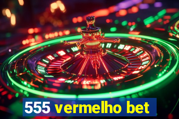 555 vermelho bet